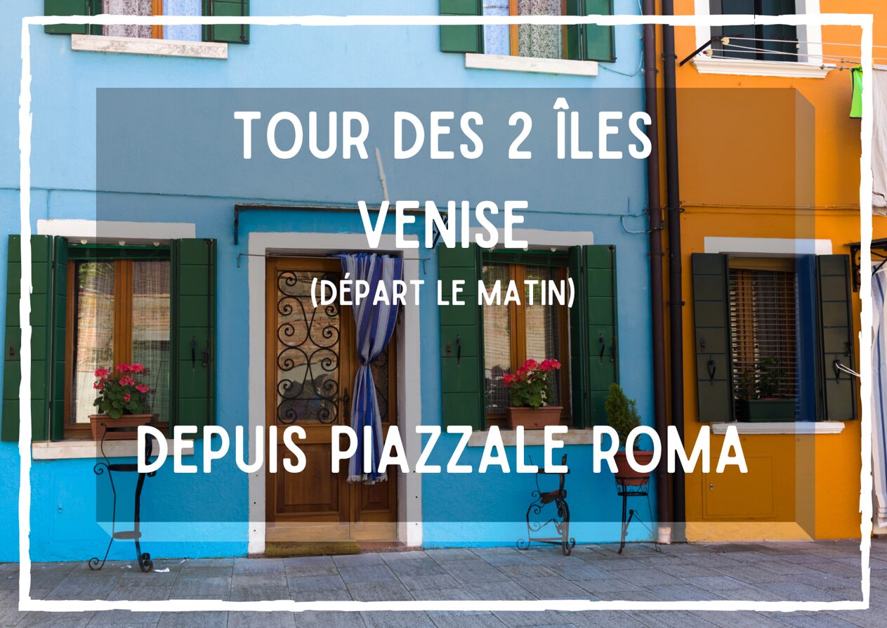 VENISE TOUR 2 ILES PIAZZALE ROMA